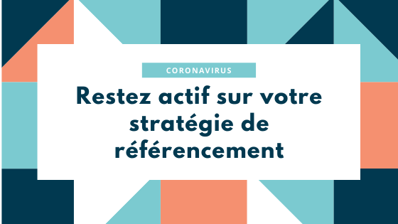 restez actifs stratégie référencement coronavirus